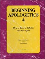 Beginning Apologetics 4: How to Answer Atheists and New Agers 1930084056 Book Cover