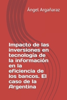 Impacto de las inversiones en tecnología de la información en la eficiencia de los bancos. El caso de la Argentina (Spanish Edition) B08LJW5Q4L Book Cover