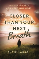 Closer Than Your Next Breath: Where Is God When You Need Him Most? 0785294651 Book Cover