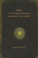 A Key to the North American Arithmetic, Part Second: For the Use of Teachers 1357713592 Book Cover