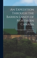An Expedition Through the Barren Lands of Northern Canada 1015707920 Book Cover