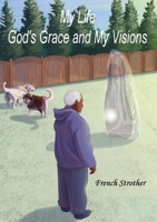 My Life, God's Grace and My Visions 1498482031 Book Cover