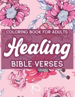 Coloring Book For Adults Healing Bible Verses: Christian Coloring Book For Women, Inspirational Coloring Pages To Strengthen Faith and Calm the Soul B08NMJC75N Book Cover