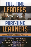 Full-Time Leaders/Part-Time Learners: Doctoral Programs for Administrators with Multiple Priorities 1578861314 Book Cover