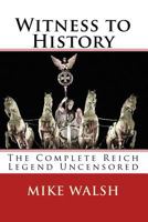 Witness to History: The Complete Reich Legend Uncensored 1522729976 Book Cover