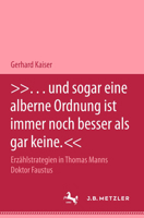 ... Und Sogar Eine Alberne Ordnung Ist Immer Noch Besser ALS Gar Keine.: Erzählstrategien in Thomas Manns Roman Doktor Faustus 3476452654 Book Cover