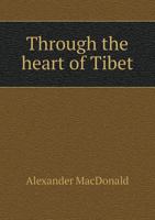 Through the Heart of Tibet 1355830494 Book Cover
