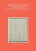 Bernhard Jülg (1825-1886) und seine bahnbrechende Grammatik der Kalmükischen Sprache (1847) (German Edition) 3695710756 Book Cover