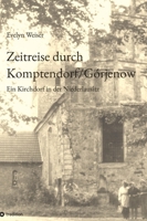 Zeitreise durch Komptendorf/Górjenow: Ein Kirchdorf in der Niederlausitz; 600 Jahre Geschichte: Kirche, Rittergut, Landwirtschaft, Gastwirtschaft, ... Bildung, Kunst und Kultur (German Edition) 3384239040 Book Cover