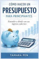 CÓMO HACER UN PRESUPUESTO PARA PRINCIPIANTES: Entender a dónde van sus ingresos cada mes (Spanish Edition) B0GGHPYS61 Book Cover