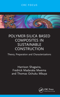 Polymer-Silica Based Composites in Sustainable Construction: Theory, Preparation and Characterizations 1032140127 Book Cover