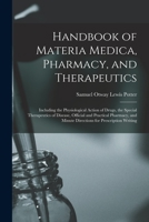 Handbook of Materia Medica, Pharmacy, and Therapeutics: Including the Physiological Action of Drugs, the Special Therapeutics of Disease, Official and ... Minute Directions for Prescription Writing 1143498615 Book Cover