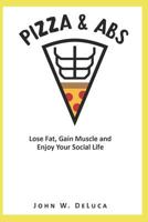 Pizza & Abs: Lose Fat, Gain Muscle and Enjoy Your Social Life 1790517052 Book Cover