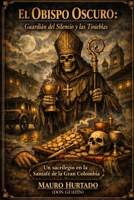 El Obispo Oscuro: Guardián del Silencio y las Tinieblas (Spanish Edition) B0GYZNWZQQ Book Cover