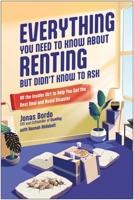 Everything You Need to Know about Renting But Didn't Know to Ask: All the Insider Dirt to Help You Get the Best Deal and Avoid Disaster 1637743920 Book Cover