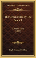 The Green Hills By The Sea V3: A Manx Story 1240891237 Book Cover