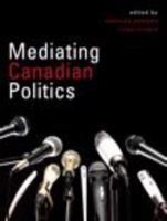 Mediating Canadian Politics, First Edition 0132068648 Book Cover