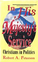 In His Majesty's Service: Christians in Politics 1563841002 Book Cover