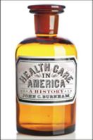 Health Care in America: A History 1421416085 Book Cover