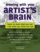 Drawing With Your Artists Brain: Learn to Draw What You See-Not What You Think You See 1581808119 Book Cover
