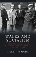 Wales and Socialism: Political Culture and National Identity Before the Great War 1783169168 Book Cover