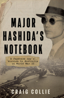 Major Hashida's Notebook: A Japanese Spy's Mission to Australia in World War II 1761471422 Book Cover