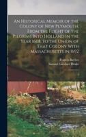 An Historical Memoir of the Colony of New Plymouth, From the Flight of the Pilgrims Into Holland in the Year 1608, to the Union of That Colony With Massachusetts in 1692: 2 1017734089 Book Cover