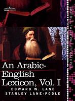 An Arabic-English Lexicon: Derived from the Best and the Most Copious Eastern Sources, Book I, Part 7 Letter L - Q 1616404868 Book Cover