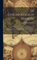 Le Chronologiste Manuel: Pour Servir D'introduction Au Géographe Manuel. Dans Lequel On Trouve Les Principales Epoques De L'histoire De Chaque Peuple, ... Juges & Rois Hébreux ... 102069338X Book Cover