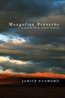 Mongolian Proverbs: A Window Into Their World 1625646291 Book Cover