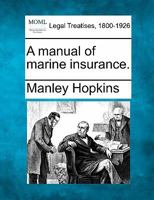 A Manual of Marine Insurance 1021446556 Book Cover