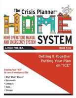 The Crisis Planner HOME System Book 5: Getting it Together Putting Your Plan on “ICE” 1732842744 Book Cover