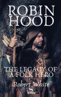 Robin Hood: The Legacy of a Folk Hero 1070788449 Book Cover
