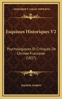 Esquisses Historiques V2: Psychologiques Et Critiques De L'Armee Francaise (1837) 116812767X Book Cover