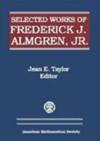 Selected Works of Frederick J. Almgren, Jr (Collected Works) 0821810677 Book Cover