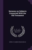 Sermons on Subjects Connected with the Old Testament 1597521760 Book Cover