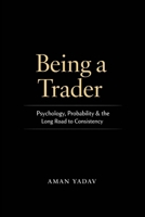 Being a Trader: Psychology, Probability, and the Long Road to Consistency B0GFXQ3QTY Book Cover