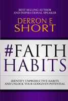 Faith Habits: Identify Unproductive Habits and Unlock Your Godgiven Potential 1981404287 Book Cover