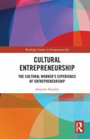Cultural Entrepreneurship: The Cultural Worker's Experience of Entrepreneurship 1138215007 Book Cover
