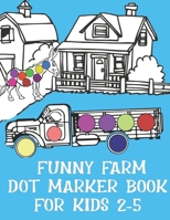 Funny Farm Dot Marker Book For Kids 2-5: Keep your child creative and happy learning about animals that live on a farm. It's never to young to start a B0915BFNSV Book Cover