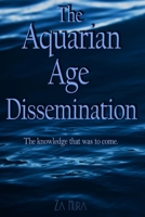 The Aquarian Age Dissemination: The knowledge that was to come. B0CVV8FQ38 Book Cover
