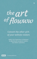 The Art of Flowww: Converting the other 95% of your website visitors. B085H6M4PZ Book Cover