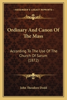 Ordinary And Canon Of The Mass: According To The Use Of The Church Of Sarum 1104303868 Book Cover