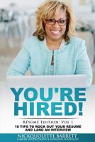 You're HIRED! 10 Tips to Rock Out Your Resume and Land an Interview 1975609859 Book Cover