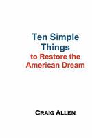 Ten Simple Things to Restore the American Dream 1456467964 Book Cover