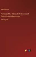 Pioneers of the Old South: A Chronicle of English Colonial Beginnings: in large print 3368324098 Book Cover