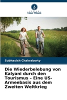 Die Wiederbelebung von Kalyani durch den Tourismus - Eine US-Armeebasis aus dem Zweiten Weltkrieg (German Edition) 6209737749 Book Cover