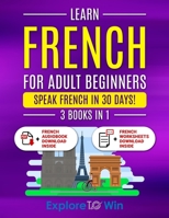 Learn French For Adult Beginners: 3 Books in 1: Speak French In 30 Days! B0BS8J232M Book Cover