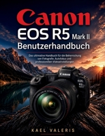 Canon EOS R5 Mark II Benutzerhandbuch: Das ultimative Handbuch für die Beherrschung von Fotografie, Autofokus und professionellen Videoeinstellungen (German Edition) B0GZDR995M Book Cover