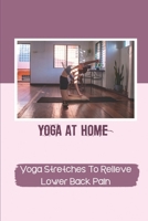 Yoga At Home: Yoga Stretches To Relieve Lower Back Pain: Can Be Done Anywhere null Book Cover